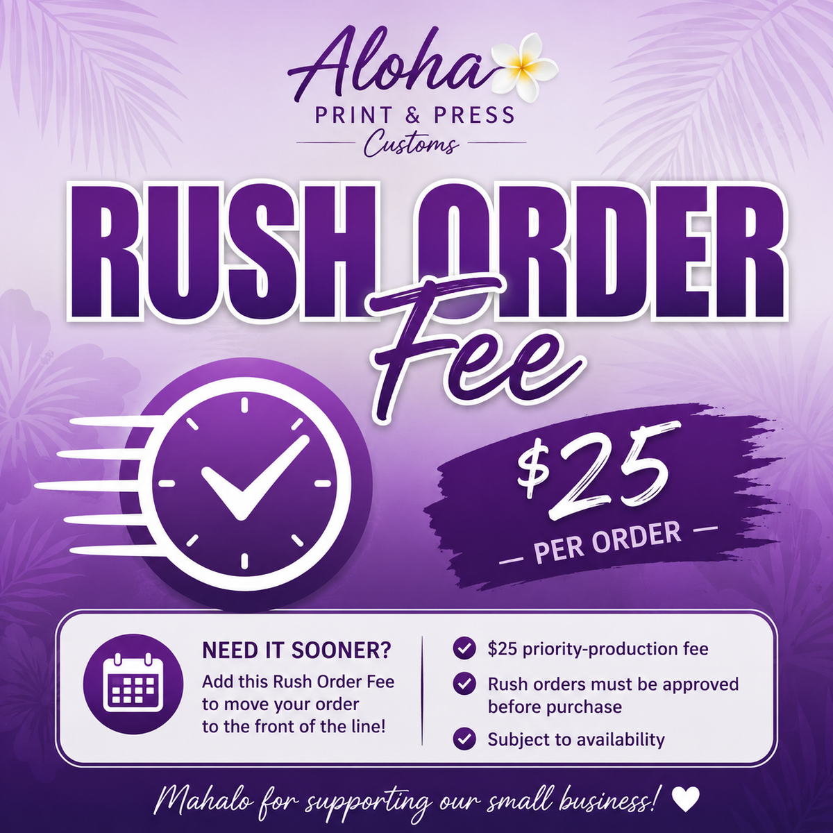 Rush Order Fee $25 priority production graphic for Aloha Print & Press Customs